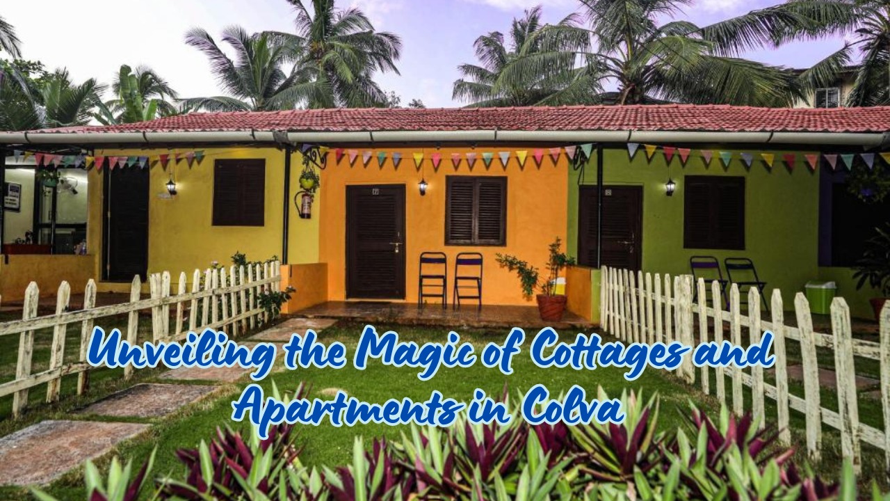 Unveiling the Magic of Cottages and Apartments in Colva